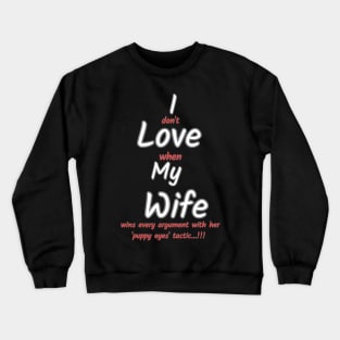 I don't love when my wife... Crewneck Sweatshirt